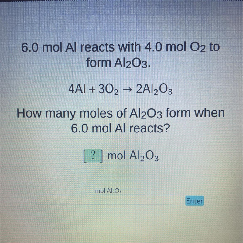 6.0 mol Al reacts with 4.0 mol O2 to form Al2O3. 4A1+30₂ → 2Al₂O3 How many moles of-example-1