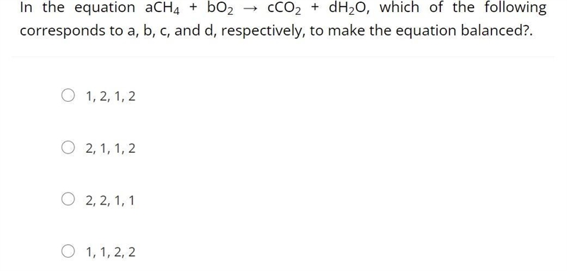 In the equation aCH4 + bO2 → cCO2 + dH2O, which of the following corresponds to a-example-1