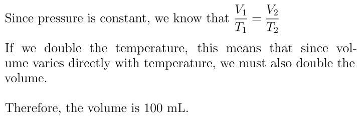 If the temperature of a 50ml sample of gas is changed from 200k to 400K under constant-example-1