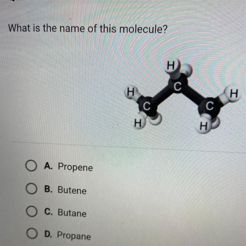 What is the name of this molecule? H O A. Propene • B. Butene C. Butane D. Propane-example-1