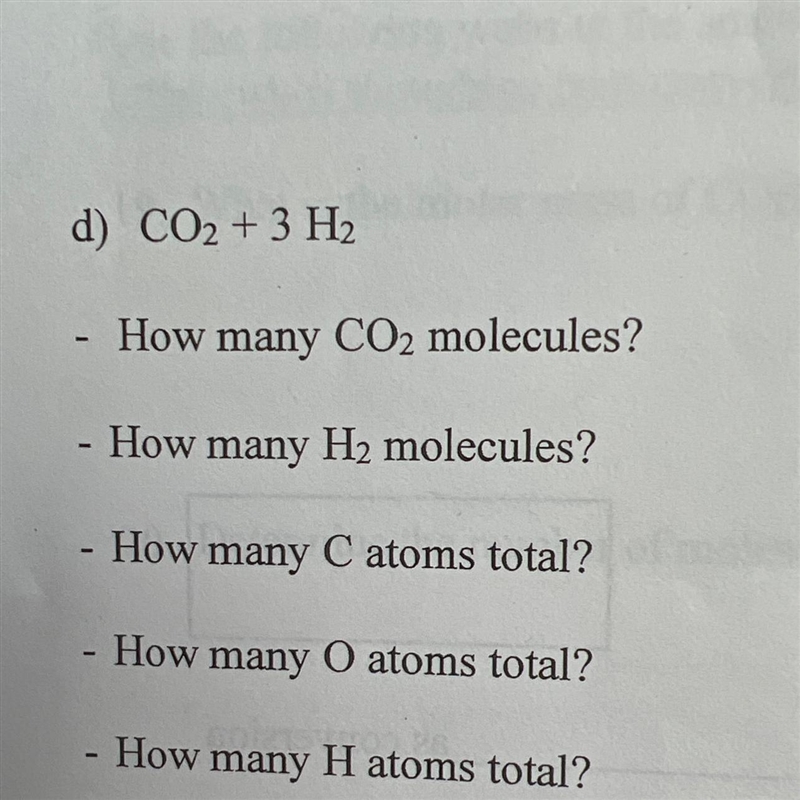 D)CO2 + 3 H₂ - How many CO2 molecules? - How many H₂ molecules? - How many C atoms-example-1