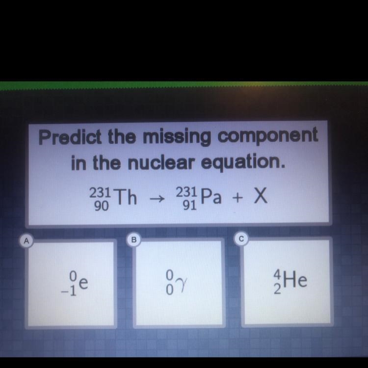 Help!! Predict the missing component in the nuclear equation.-example-1