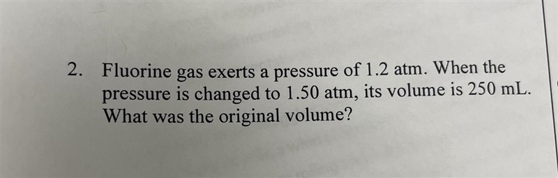 2. Fluorine gas exerts a pressure of 1.2 atm. When the pressure is changed to 1.50 atm-example-1