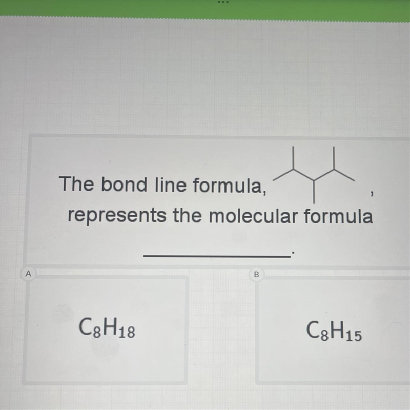 The bond line formula, represents the molecular formula C₂ H18 C₂H15-example-1