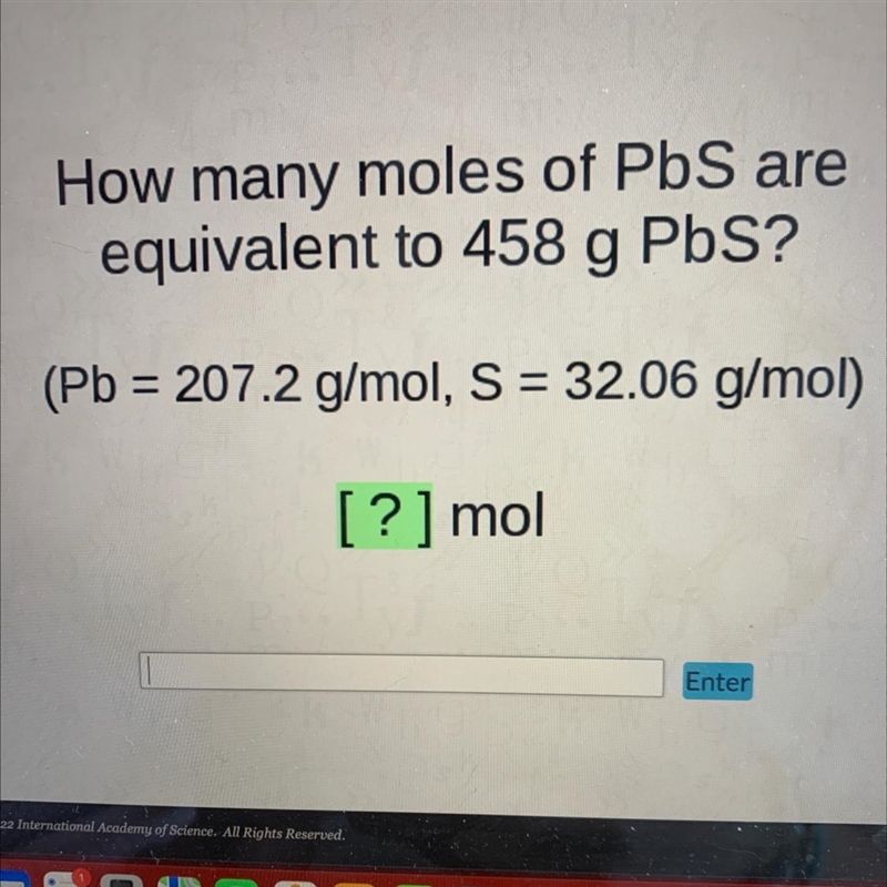 How many moles of PbS areequivalent to 458 g PbS?(Pb = 207.2 g/mol, S = 32.06 g/mol-example-1