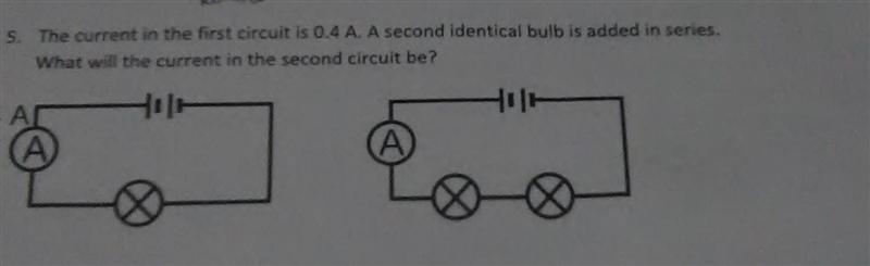 50POINTS PLS HELP the current in the first circuit is 0.4 A. A second identical bulb-example-1