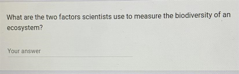 What are the two factors scientists use to measure the biodiversity of an ecosystem-example-1