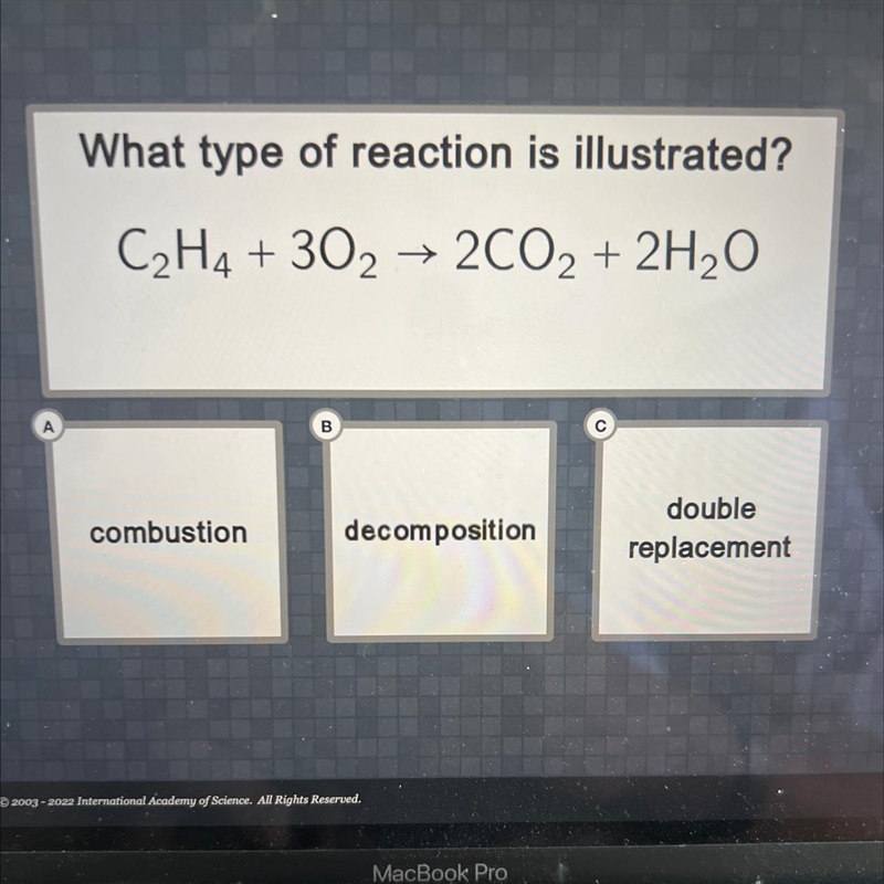 A What type of reaction is illustrated? C₂H4+302 → 2CO₂ + 2H₂O combustion decomposition-example-1