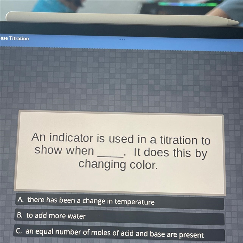 An indicator is used in a titration toshow when _It does this bychanging color.A there-example-1