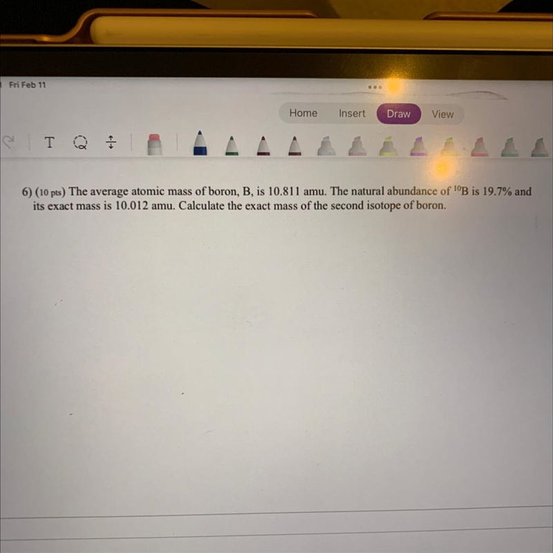 6) The average atomic mass of boron, B, is 10.811 amu. The natural abundance of 10B-example-1