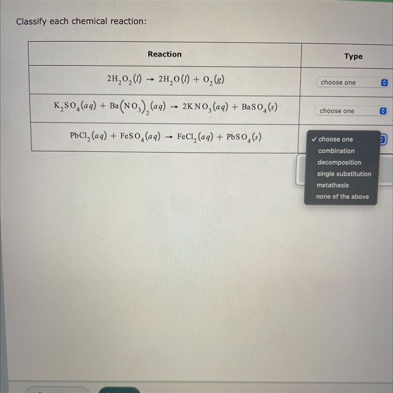 Classify each chemical reaction:Reaction2H₂O₂(1)→ 2H₂O(1) + 0₂ (8)K₂SO4 (aq) + Ba-example-1