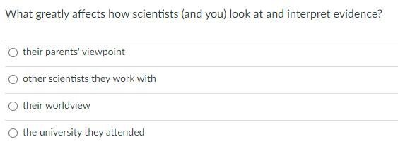 What greatly affects how scientists (and you) look at and interpret evidence?-example-1