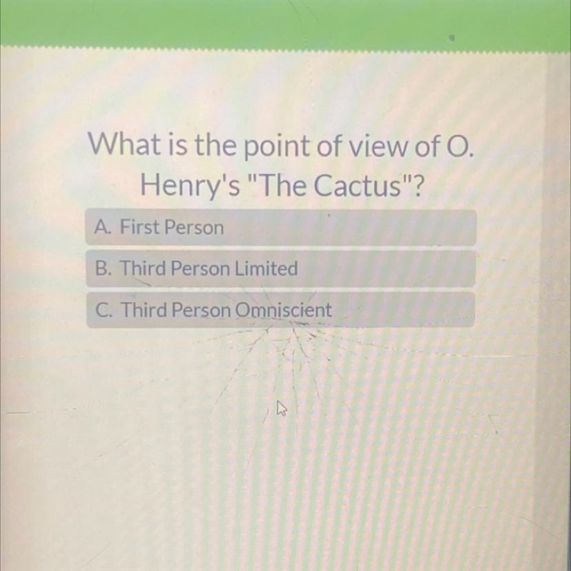 What is the point of view of O. Henry's "The Cactus"? A. First Person B-example-1