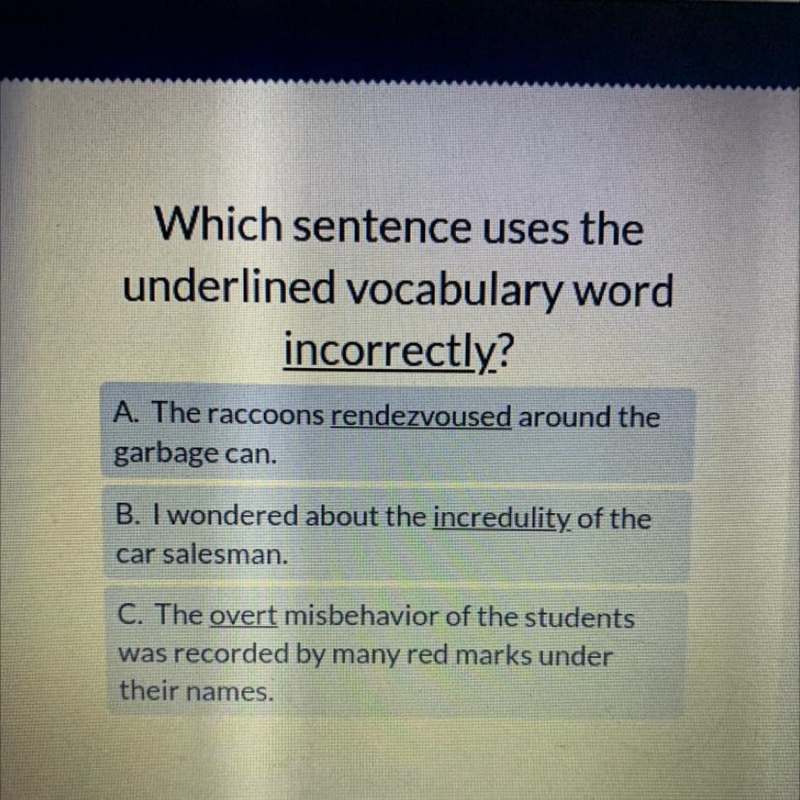 Which sentence uses the underlined vocabulary word incorrectly? A. The raccoons rendezvoused-example-1