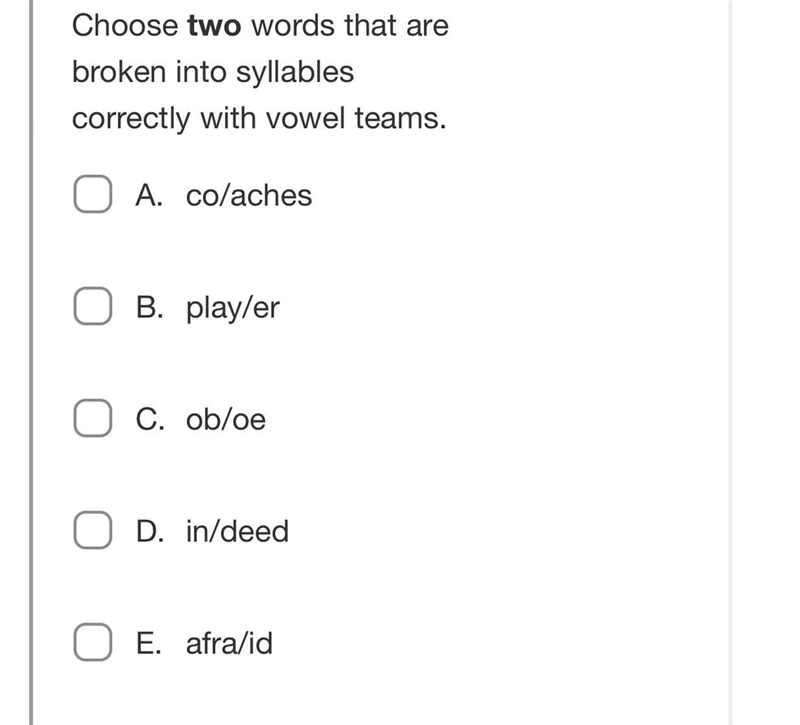 Choose two words that are broken into syllables correctly with vowel teams. A. co-example-1