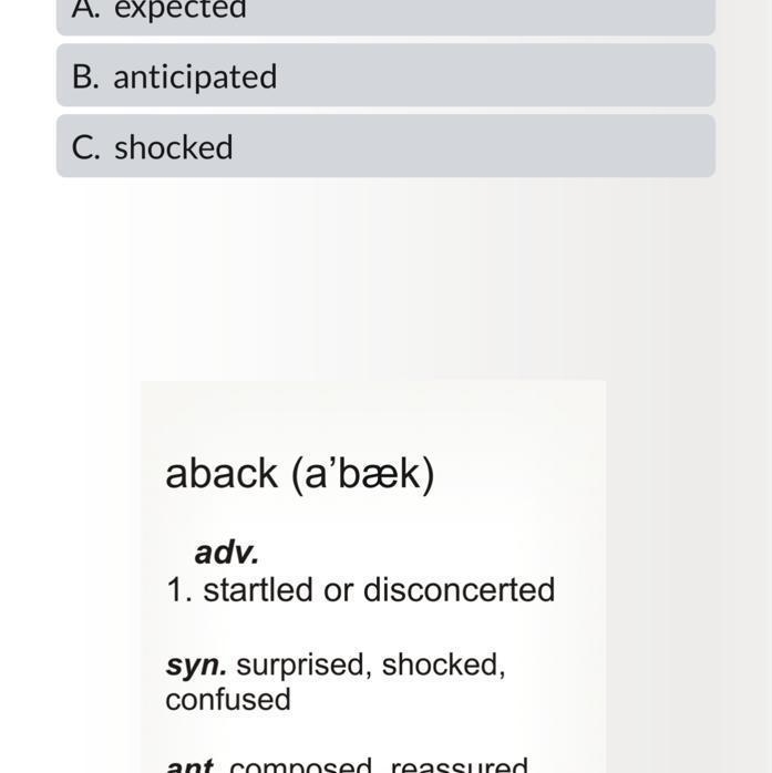 Which of the following is a synonym of the word “aback” A. expected B. anticipated-example-1