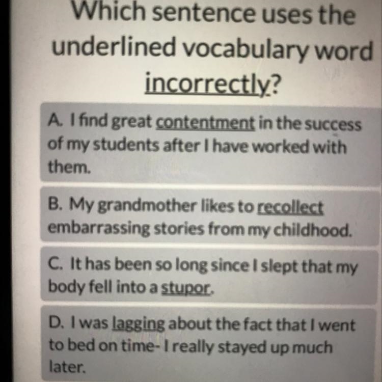 2J Which sentence uses the underlined vocabulary word incorrectly? A. I find great-example-1