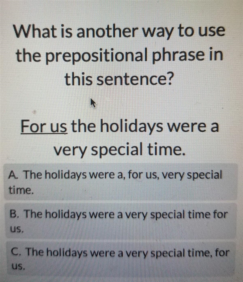 What is another way to use the prepositional phrase in this sentence? For us the holidays-example-1