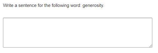 Write a sentence for the following word: generosity. Write a sentence for the following-example-1