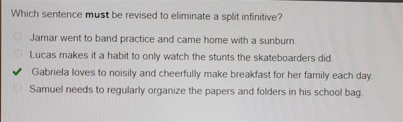 Which sentence must be revised to eliminate a split infinitive? jamar went to band-example-1