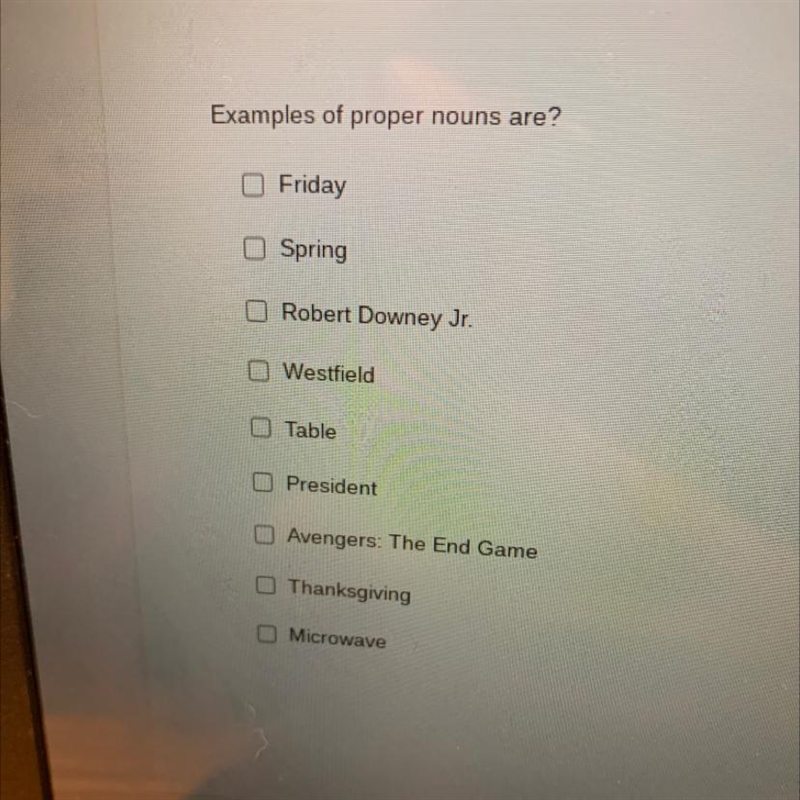 Examples of proper nouns are? Friday Spring Robert Downey Jr. Westfield Table President-example-1