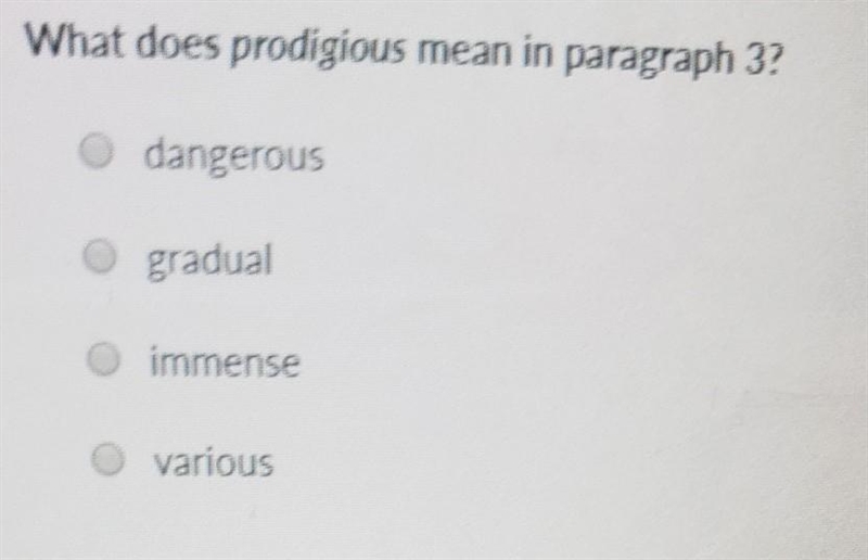 What does prodigious mean in paragraph 3? dangerous gradual immense various​-example-1