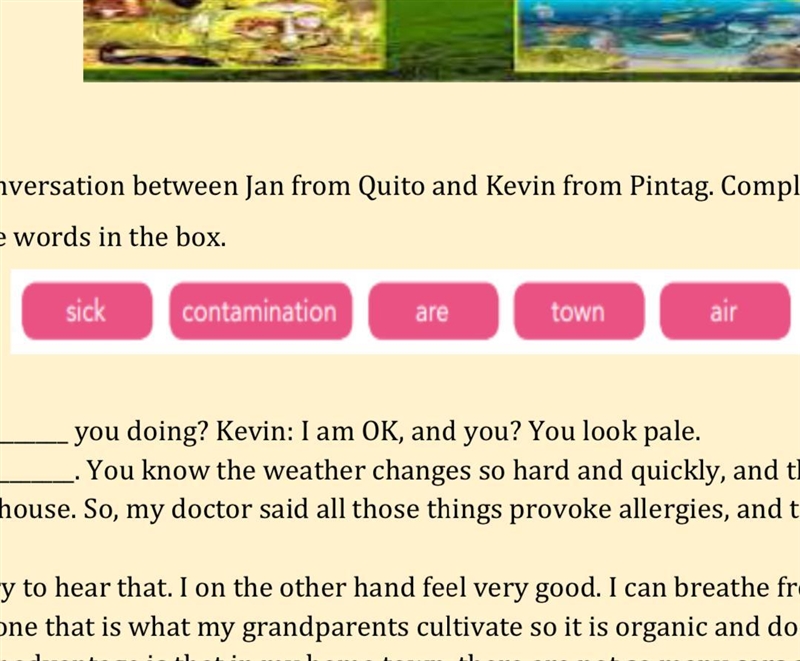 Jan: Hey, Kevin. How ______________ you doing? Kevin: I am OK, and you? You look pale-example-1