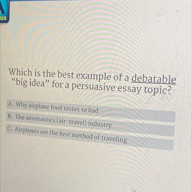 Which is the best example of a debatable "big idea” for a persuasive essay topic-example-1