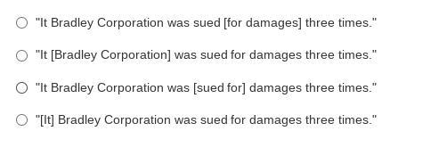 Read the quotation. "It Bradley Corporation was sued for damages three times-example-1