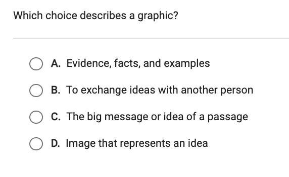 Please answer fast! Which choice describes a graphic? A. Evidence, facts, and examples-example-1