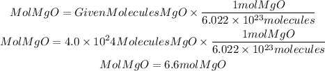 \begin{gathered} MolMgO=GivenMoleculesMgO*(1molMgO)/(6.022*10^(23)molecules) \\ MolMgO=4.0*10^24MoleculesMgO*(1molMgO)/(6.022*10^(23)molecules) \\ MolMgO=6.6molMgO \end{gathered}