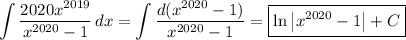 \displaystyle \int (2020x^(2019))/(x^(2020)-1) \, dx = \int (d(x^(2020)-1))/(x^(2020)-1) = \boxedx^(2020)-1\right