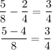 \begin{gathered} (5)/(8)-(2)/(4)=(3)/(4) \\ (5-4)/(8)=(3)/(4) \end{gathered}