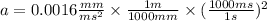 a=0.0016(mm)/(ms^2)*(1m)/(1000mm)*((1000ms)/(1s))^2