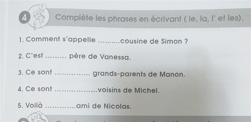 4 ? with LMS Complète les phrases en écrivant (le, la, l' et les). 1. Comment s'appelle-example-1