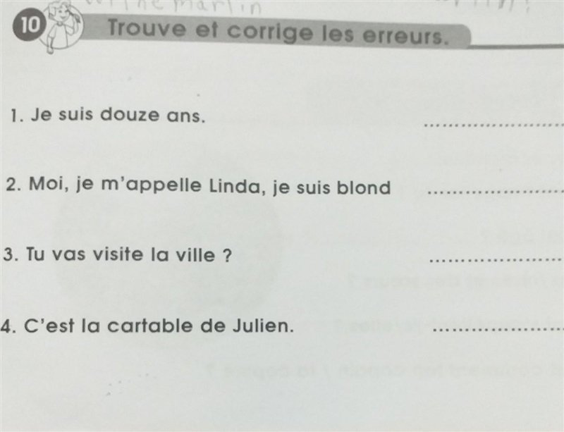 10 arlin Trouve et corrige les erreurs. 1. Je suis douze ans. 2. Moi, je m'appelle-example-1