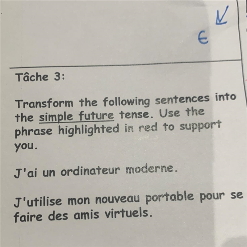 Tâche 3: Transform the following sentences into the simple future tense. Use the phrase-example-1