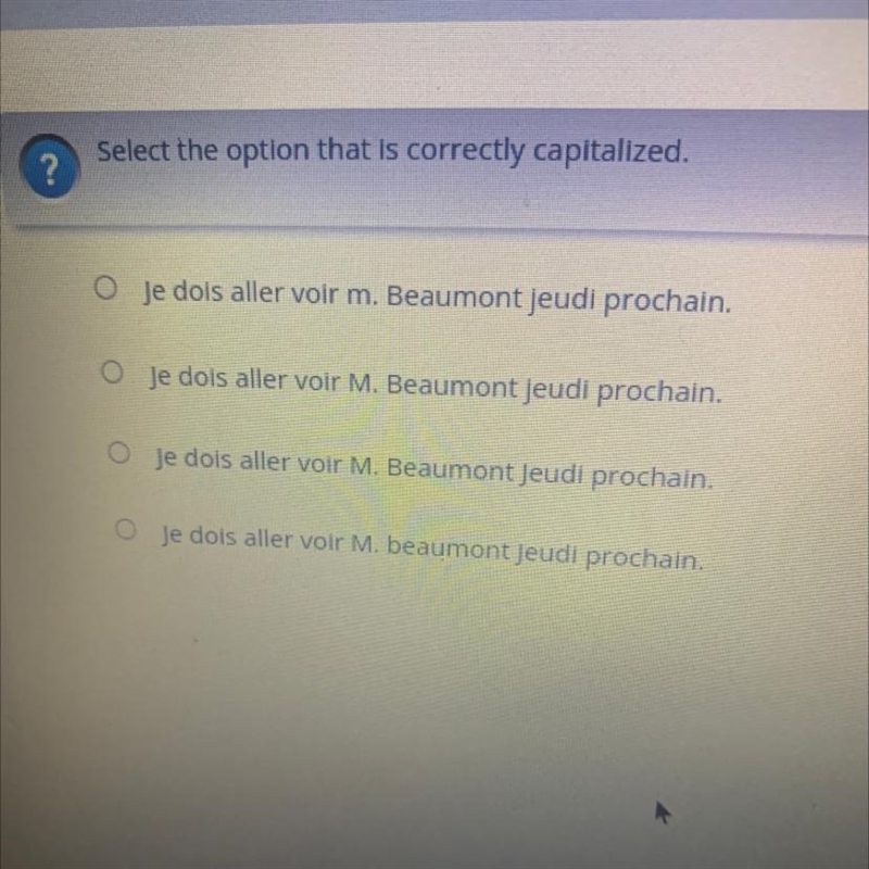 Select the option that is correctly capitalized. Je dois aller voir m. Beaumont jeudi-example-1