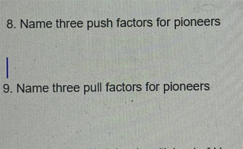 8. Name three push factors for pioneers 9. Name three pull factors for pioneers-example-1