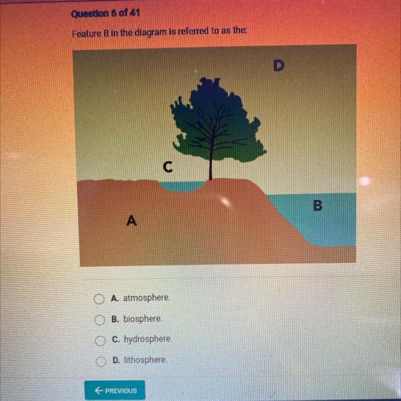 Feature B in the diagram is referred to as the: A. atmosphere B. biosphere C. hydrosphere-example-1