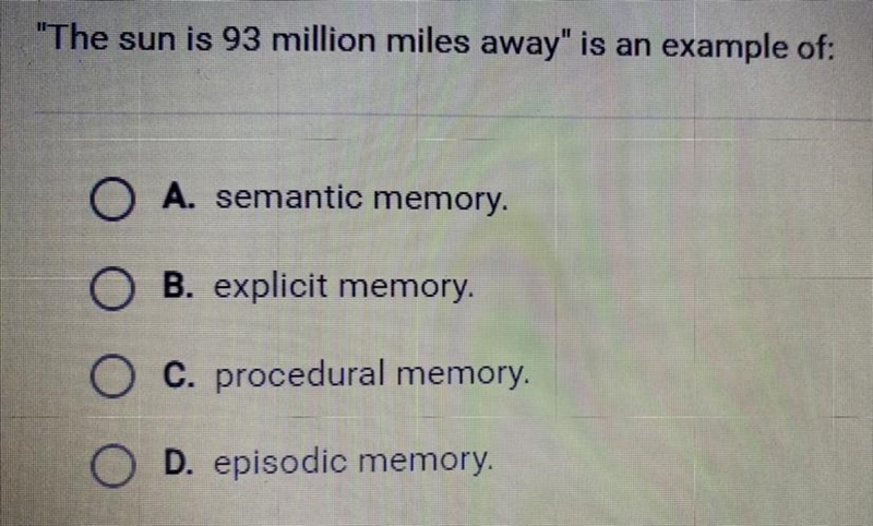 “The sun is 93 million miles away” is an example of: A. Semantic memory. B. Explicit-example-1