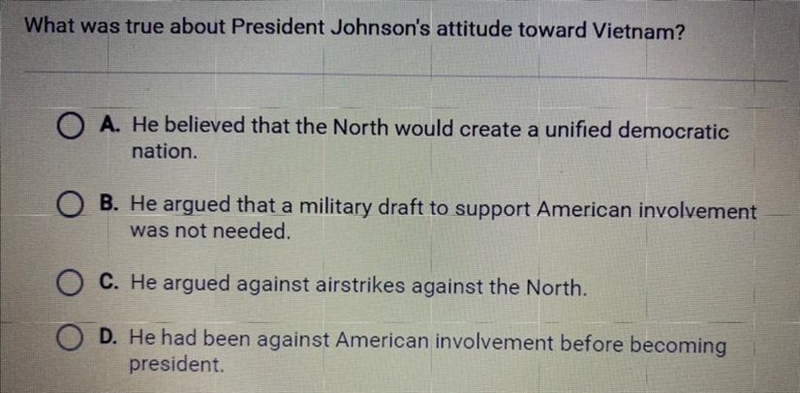 What was true about President Johnson’s attitude toward Vietnam? A. He believed that-example-1