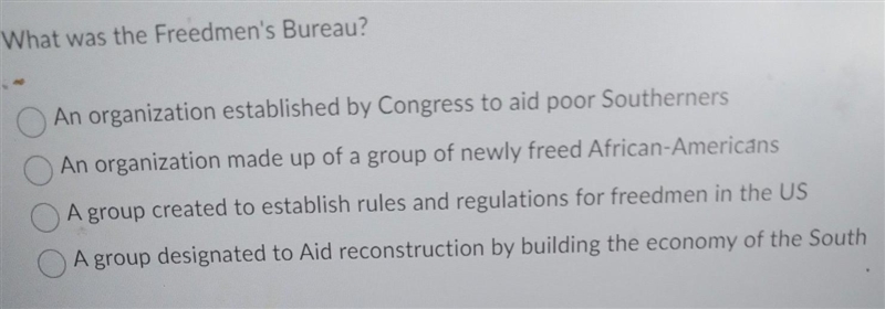 What was the Freedmen's Bureau? An organization established by Congress to aid poor-example-1