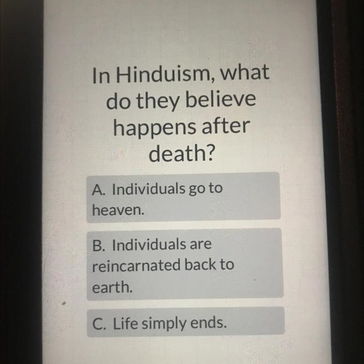 In Hinduism, what do they believe happens after death? A. Individuals go to heaven-example-1