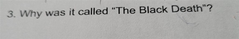 3. Why was it called "The Black Death"? this is about the black death​-example-1