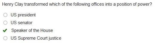 Henry Clay transformed which of the following offices into a position of power? US-example-1