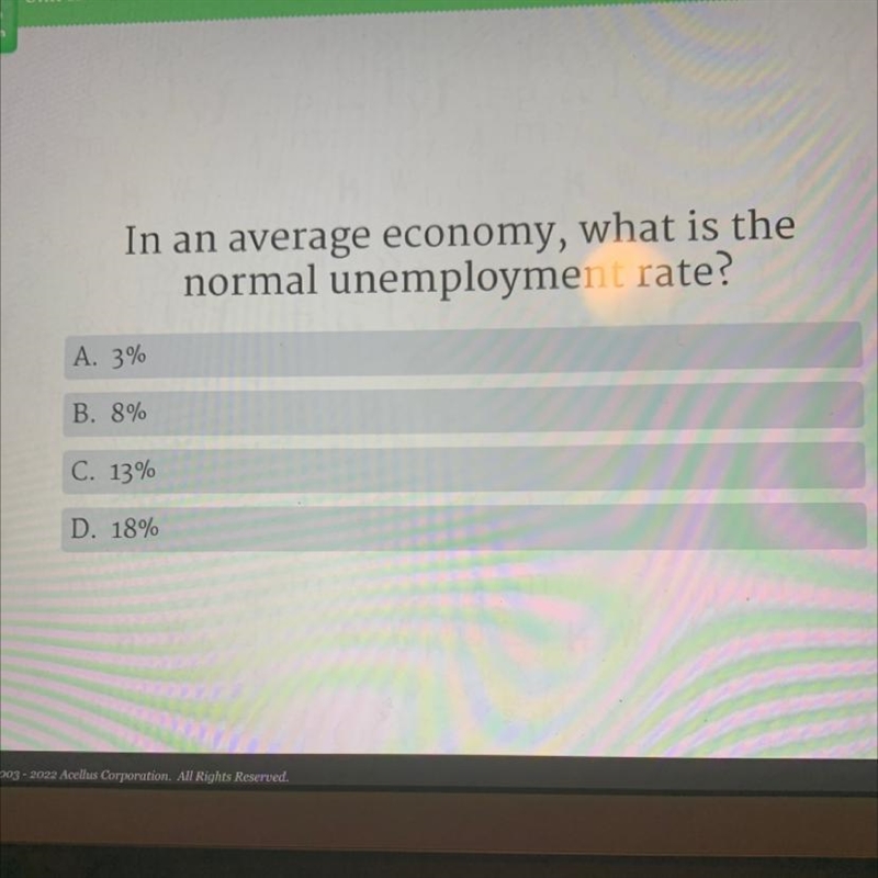 In an average economy, what is the normal unemployment rate? A. 3% B. 8% C. 13% D-example-1