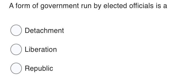 A from of government run by elected officials is Detachment Liberation Republic-example-1