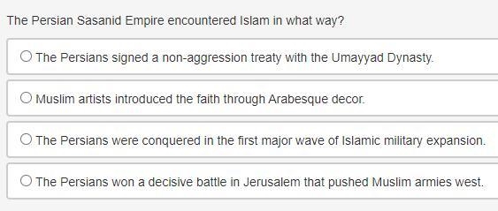 The Persian Sasanid Empire encountered Islam in what way?-example-1