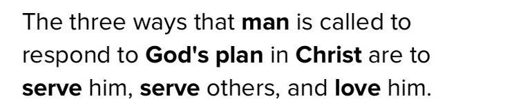 List three ways that man is called to respond to God’s plan in Christ. a. b. c.-example-1